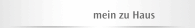 mein zu Haus